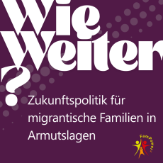 Wie weiter? Zukunftspolitik für migrantische Familien in Armutslagen